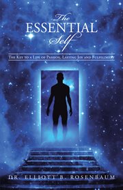 The essential self. The Key to a Life of Passion, Lasting Joy and Fulfillment cover image cdn
