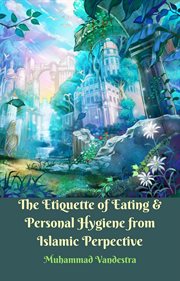 The etiquette of eating & personal hygiene from islamic perspective cover image cdn