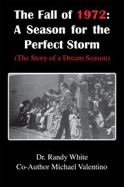 The fall of 1972 : a season for the perfect storm (the story of a dream season) cover image cdn