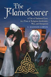 The flamebearer. A Tale of Enchanted Love in a Time of Religious Intolerance, War, and Occupation cover image cdn