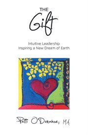 The gift. Intuitive Leadership Inspiring a New Dream of Earth cover image cdn