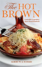 The hot brown : Louisville's legendary open-faced sandwich cover image cdn
