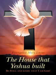 The house that yeshua built.. Be Still and Know That I Am God! cover image cdn
