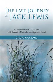 The last journey of Jack Lewis : a conversation of C. S. Lewis with Friedrich Nietzsche and Signmund Freud cover image cdn