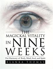 The magickal vitality in nine weeks : for harmony of body, mind, soul, and spirit cover image cdn
