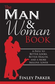 The man & woman book. A Path to Better Looks, Better Health, and a More Skillful Lover cover image cdn