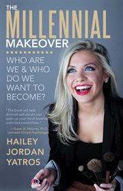 The millennial makeover. Who Are We and Who Do We Want to Become? cover image cdn