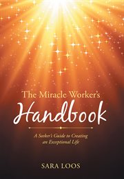 The miracle worker's handbook. A Seeker's Guide to Creating an Exceptional Life cover image cdn