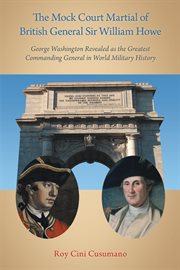 The mock court martial of british general sir william howe. George Washington Revealed as the Greatest Commanding General in World Military History cover image cdn