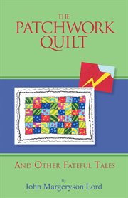 The patchwork quilt. And Other Fateful Tales cover image cdn