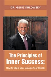 The principles of inner success; how to make your dreams your reality cover image cdn