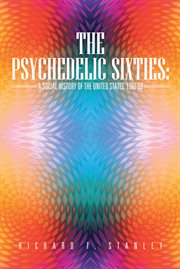 The psychedelic sixties. A Social History of the United States, 1960-69 cover image cdn