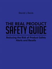 The real product safety guide. Reducing the Risk of Product Safety Alerts and Recalls cover image cdn