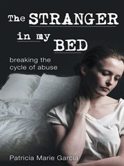 The stranger in my bed. Breaking the Cycle of Abuse cover image cdn