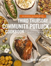 Third thursday community potluck cookbook : recipes and stories to celebrate the bounty of the moment cover image cdn
