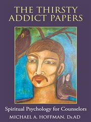 The thirsty addict papers. Spiritual Psychology for Counselors cover image cdn