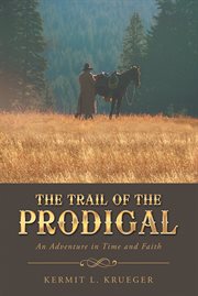 The trail of the prodigal. An Adventure in Time and Faith cover image cdn