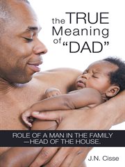 The true meaning of "dad". Role of a Man in the Family-Head of the House. cover image cdn