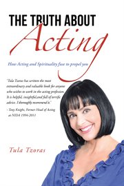 The truth about acting. How Acting and Spirituality Fuse to Propel You cover image cdn