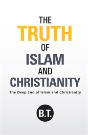 The truth of islam and christianity. The Deep End of Islam and Christianity cover image cdn