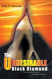 The undesirable black diamond. Broken, Unpolished, Extracted and Refined for Perfection cover image cdn
