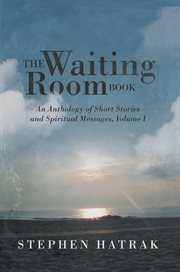 The waiting room book: an anthology of short stories and spiritual messages, volume i cover image cdn