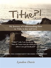 Tithe?!. My Journey of Understanding How to Tithe in Joy and Love cover image cdn