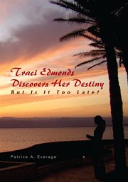Traci edmonds discovers her destiny. But Is It Too Late? cover image cdn