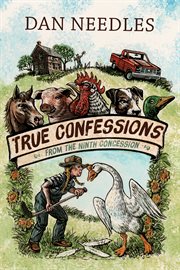 True confessions from the ninth concession : the Harrowsmith years cover image cdn