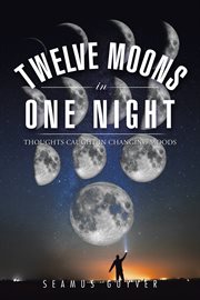 Twelve moons in one night. Thoughts Caught in Changing Moods cover image cdn