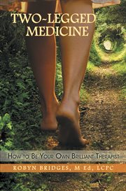 Two-legged medicine. How to Be Your Own Brilliant Therapist cover image cdn