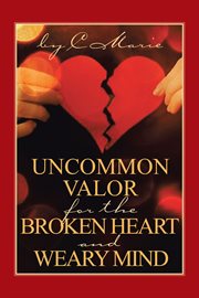 Uncommon valor for the broken heart and weary mind cover image cdn