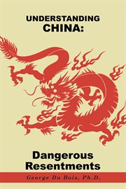 Understanding China : dangerous resentments cover image cdn
