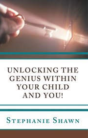 Unlocking the genius within your child and you! cover image cdn