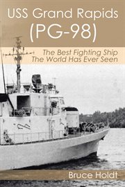 USS Grand Rapids (PG-98) : the best fighting ship the world has ever seen cover image cdn