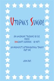 Utopia's suicide. An Americans' Tolerance or Else, Versus Emigrants Handbook - or Not? an Incomplete Autobiographica cover image cdn