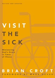 Visit the sick : ministering God's grace in times of illness cover image cdn