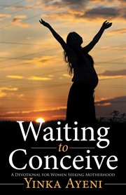 Waiting to conceive. A Devotional for Women Seeking Motherhood cover image cdn