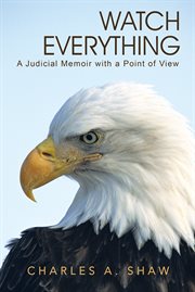 Watch everything : a judicial memoir with a point of view cover image cdn