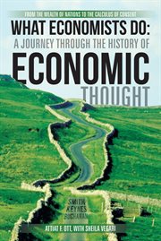 What economists do: a journey through the history of economic thought. From the Wealth of Nations to the Calculus of Consent cover image cdn