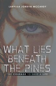 What lies beneath the pines. The Courage to Save a Life cover image cdn