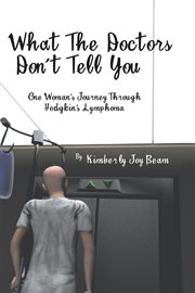 What the doctors don't tell you. One Woman's Journey Through Hodgkin's Lymphoma cover image cdn