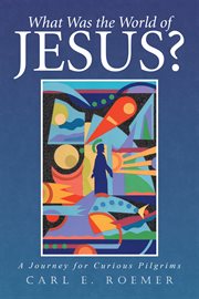 What was the world of jesus?. A Journey for Curious Pilgrims cover image cdn