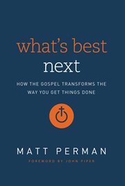 What's best next : how the gospel transforms the way you get things done cover image cdn