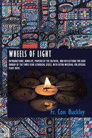 Wheels of light. Introductions, Homilies, Prayers of the Faithful, and Reflections for Each Sunday of the Three-Year cover image cdn