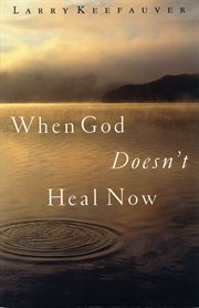 When God Doesn't Heal Now cover image cdn