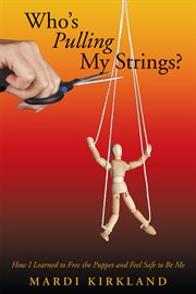 Who's pulling my strings?. How I Learned to Free the Puppet and Feel Safe to Be Me cover image cdn