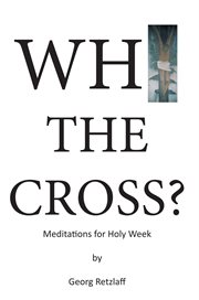 Why the cross?. Meditations for Holy Week cover image cdn