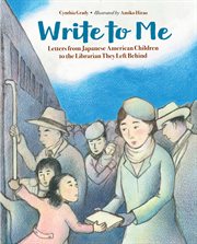 Write to me : letters from Japanese American children to the Librarian they left behind cover image cdn