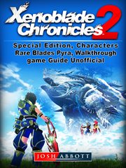 Xenoblade chronicles 2, special edition. Characters, Rare Blades, Pyra, Walkthrough, Game Guide Unofficial cover image cdn